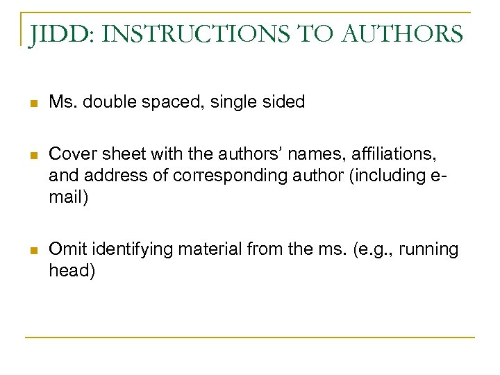 JIDD: INSTRUCTIONS TO AUTHORS n Ms. double spaced, single sided n Cover sheet with