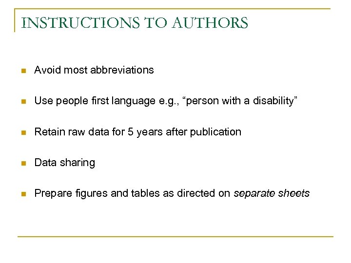 INSTRUCTIONS TO AUTHORS n Avoid most abbreviations n Use people first language e. g.