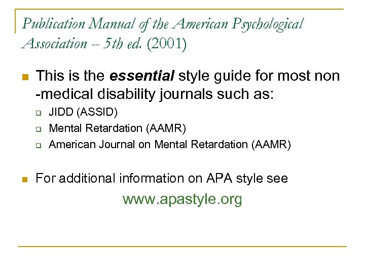 Publication Manual of the American Psychological Association -- 5 th ed. (2001) n This