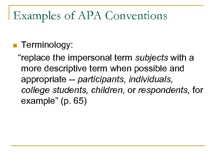 Examples of APA Conventions n Terminology: “replace the impersonal term subjects with a more