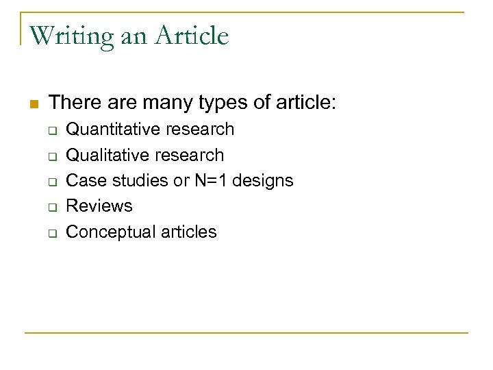 Writing an Article n There are many types of article: q q q Quantitative