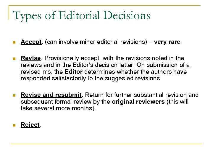 Types of Editorial Decisions n Accept. (can involve minor editorial revisions) – very rare.