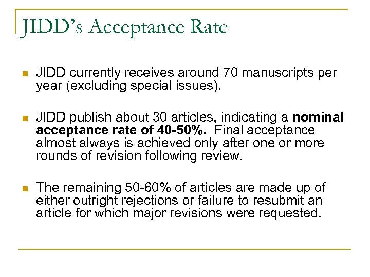 JIDD’s Acceptance Rate n JIDD currently receives around 70 manuscripts per year (excluding special