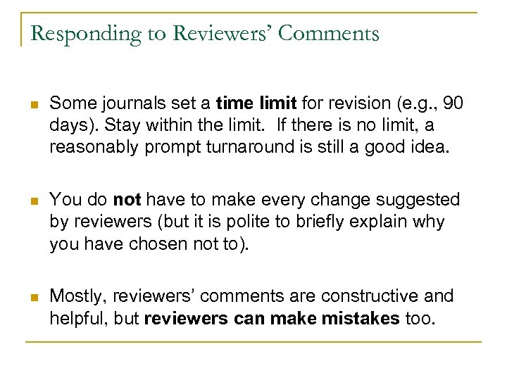 Responding to Reviewers’ Comments n Some journals set a time limit for revision (e.