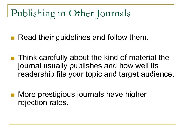 Publishing in Other Journals n Read their guidelines and follow them. n Think carefully