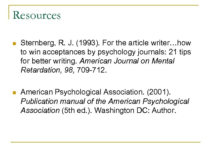 Resources n Sternberg, R. J. (1993). For the article writer…how to win acceptances by