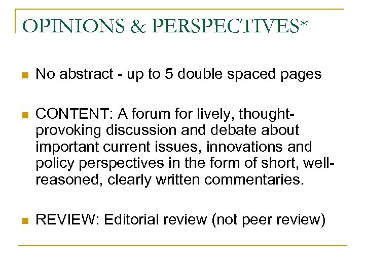 OPINIONS & PERSPECTIVES* n No abstract - up to 5 double spaced pages n