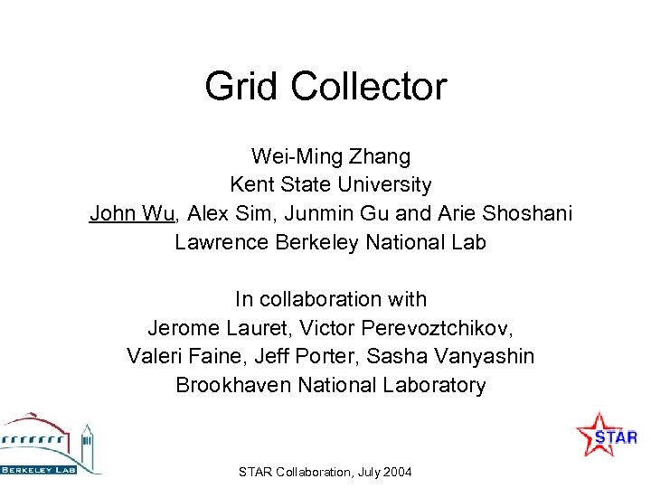 Grid Collector Wei-Ming Zhang Kent State University John Wu, Alex Sim, Junmin Gu and