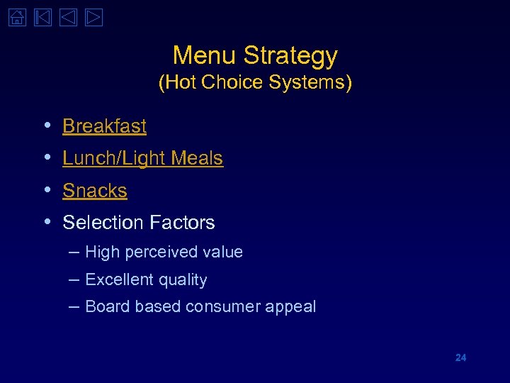 Menu Strategy (Hot Choice Systems) • • Breakfast Lunch/Light Meals Snacks Selection Factors –