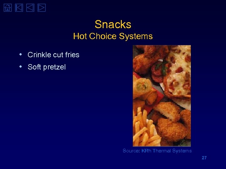 Snacks Hot Choice Systems • Crinkle cut fries • Soft pretzel Source: KRh Thermal