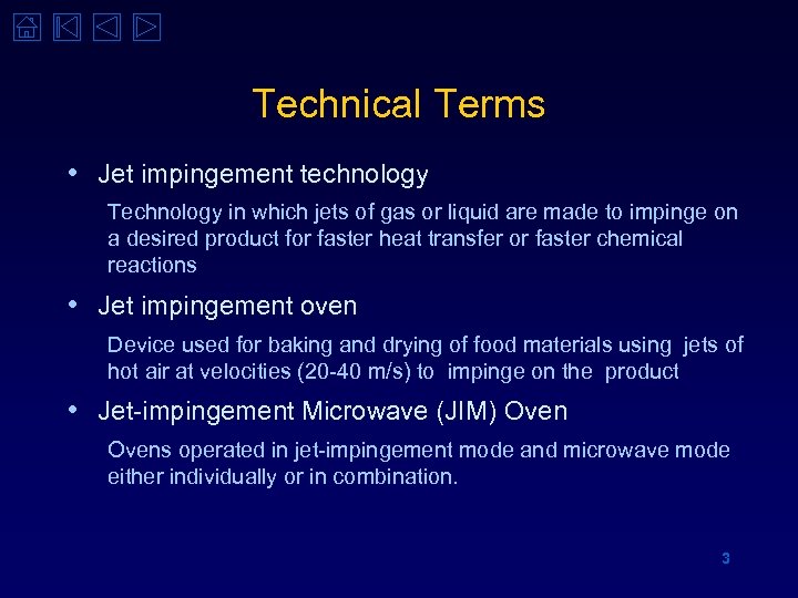 Technical Terms • Jet impingement technology Technology in which jets of gas or liquid