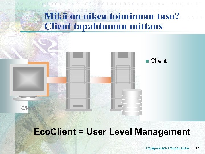 Mikä on oikea toiminnan taso? Client tapahtuman mittaus n Client Eco. Client = User