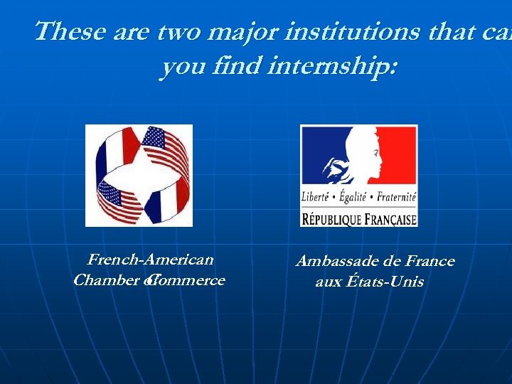 These are two major institutions that can you find internship: French-American Chamber of Commerce