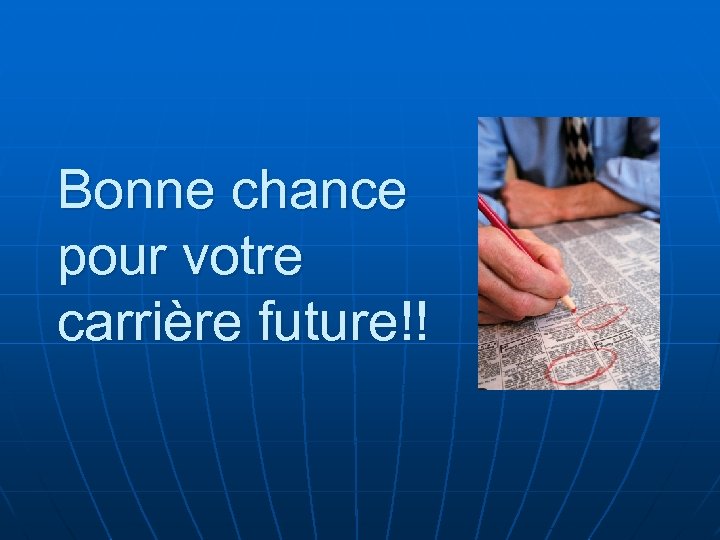 Bonne chance pour votre carrière future!! 