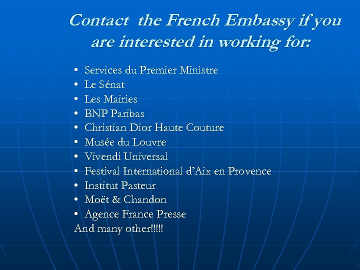 Contact the French Embassy if you are interested in working for: • Services du