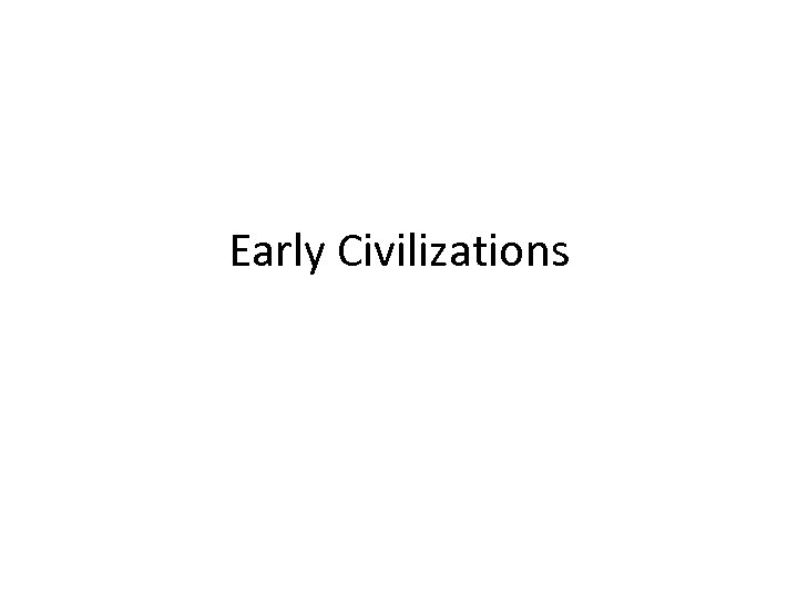 Early Civilizations 