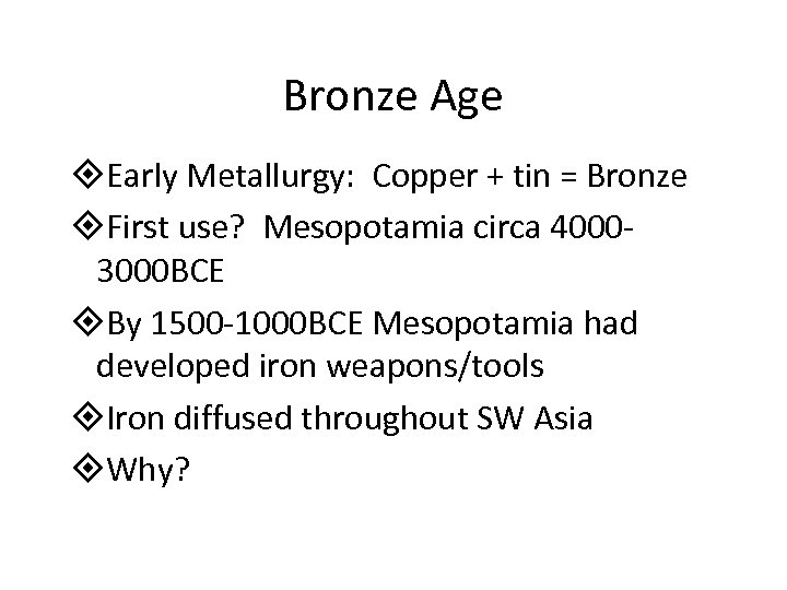 Bronze Age Early Metallurgy: Copper + tin = Bronze First use? Mesopotamia circa 40003000