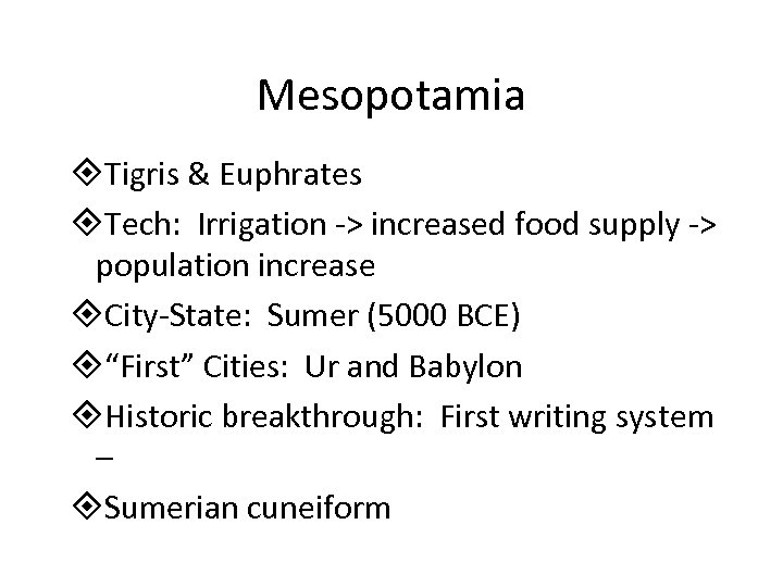 Mesopotamia Tigris & Euphrates Tech: Irrigation -> increased food supply -> population increase City-State: