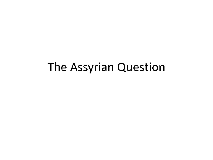 The Assyrian Question 