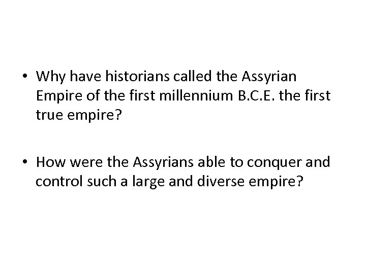  • Why have historians called the Assyrian Empire of the first millennium B.