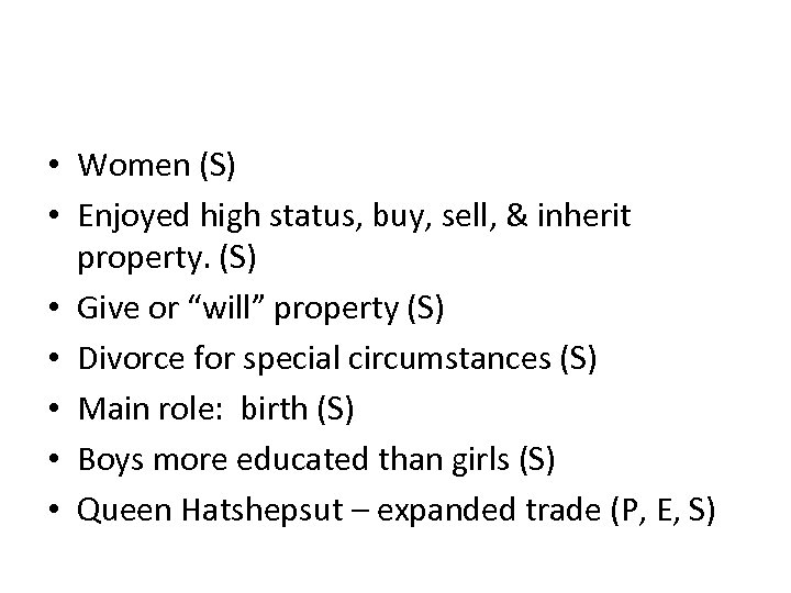  • Women (S) • Enjoyed high status, buy, sell, & inherit property. (S)