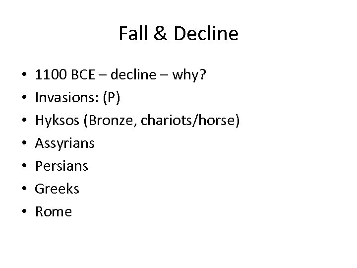 Fall & Decline • • 1100 BCE – decline – why? Invasions: (P) Hyksos