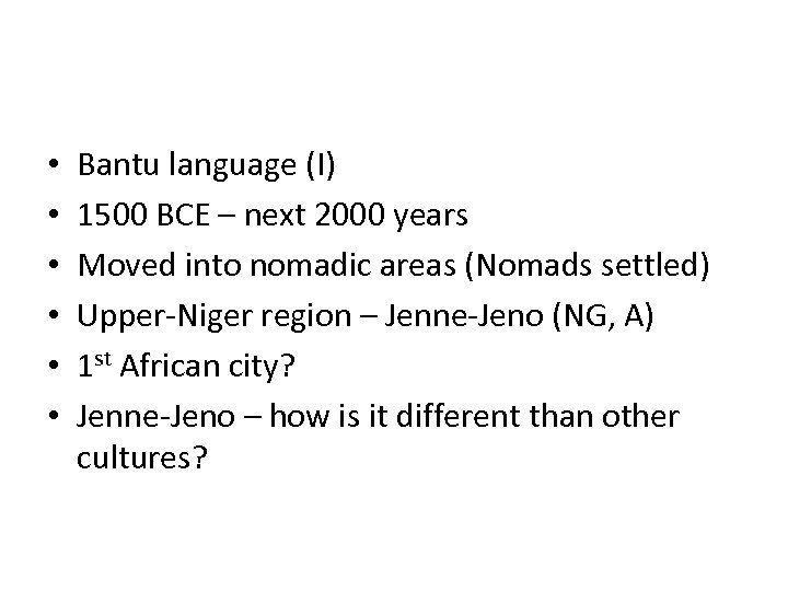  • • • Bantu language (I) 1500 BCE – next 2000 years Moved