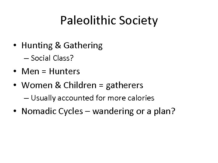 Paleolithic Society • Hunting & Gathering – Social Class? • Men = Hunters •