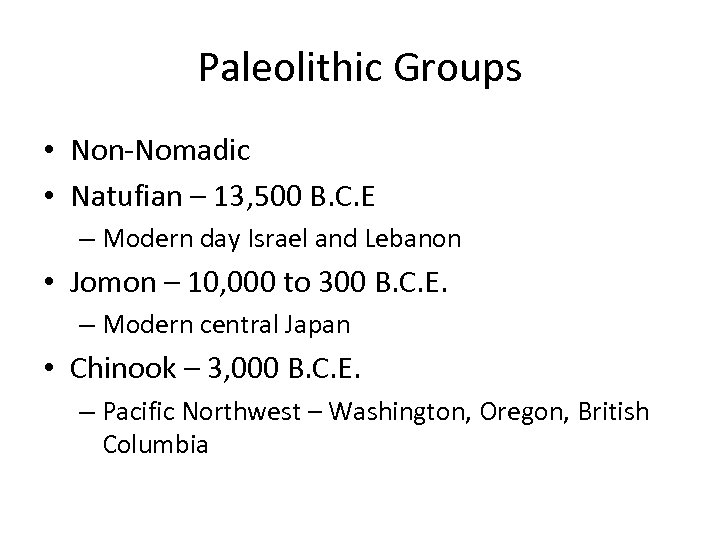 Paleolithic Groups • Non-Nomadic • Natufian – 13, 500 B. C. E – Modern