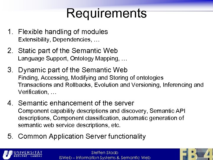 Requirements 1. Flexible handling of modules Extensibility, Dependencies, … 2. Static part of the