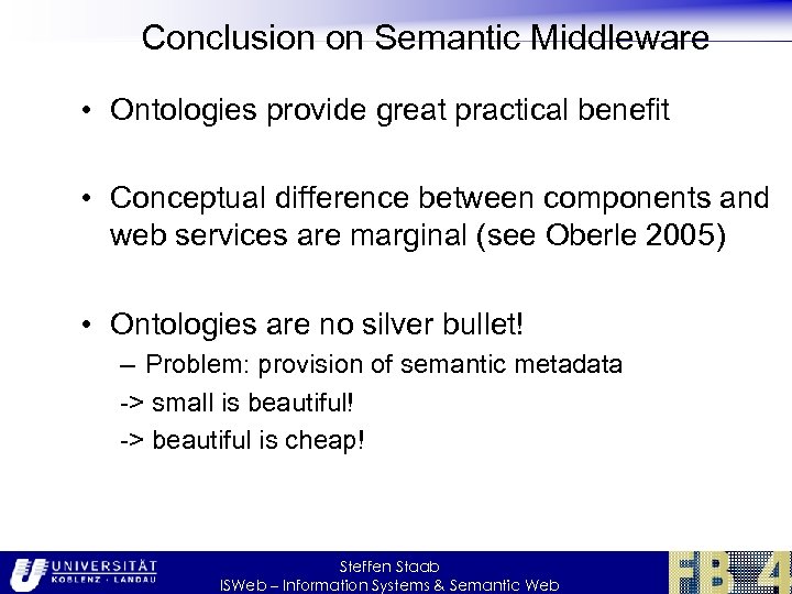 Conclusion on Semantic Middleware • Ontologies provide great practical benefit • Conceptual difference between