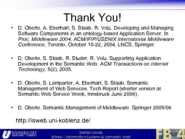 Thank You! • D. Oberle, A. Eberhart, S. Staab, R. Volz. Developing and Managing