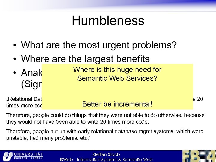 Humbleness • What are the most urgent problems? • Where are the largest benefits