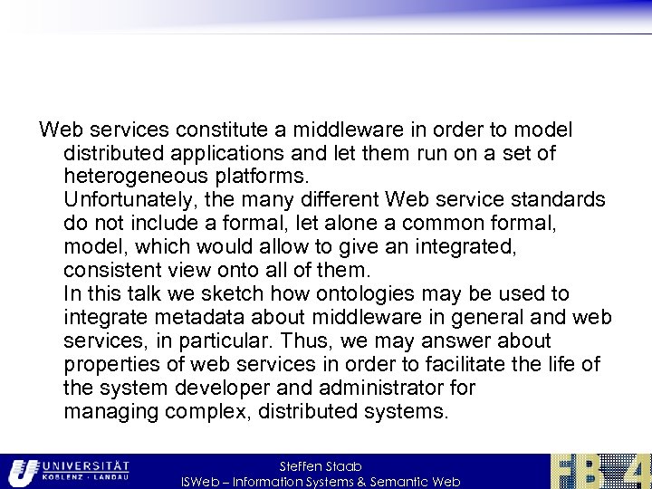 Web services constitute a middleware in order to model distributed applications and let them