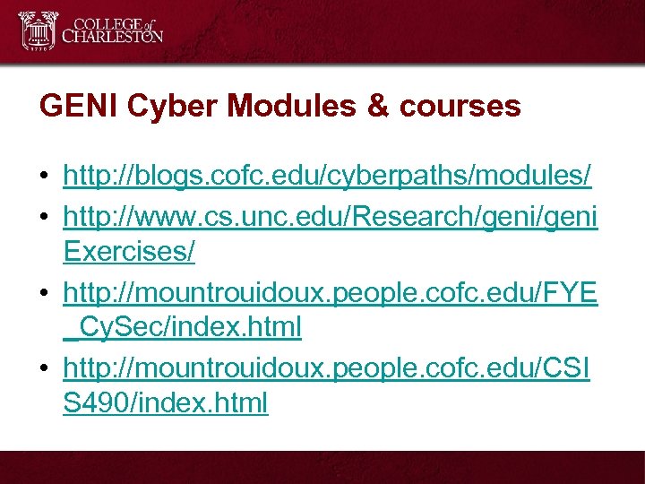 GENI Cyber Modules & courses • http: //blogs. cofc. edu/cyberpaths/modules/ • http: //www. cs.