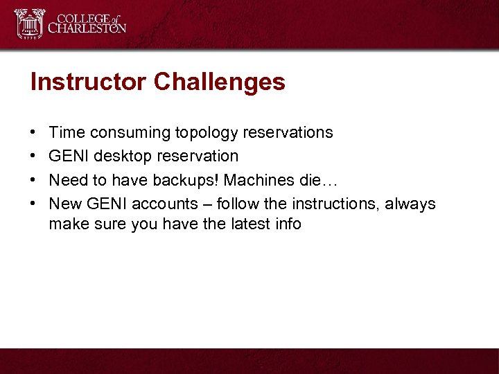 Instructor Challenges • • Time consuming topology reservations GENI desktop reservation Need to have