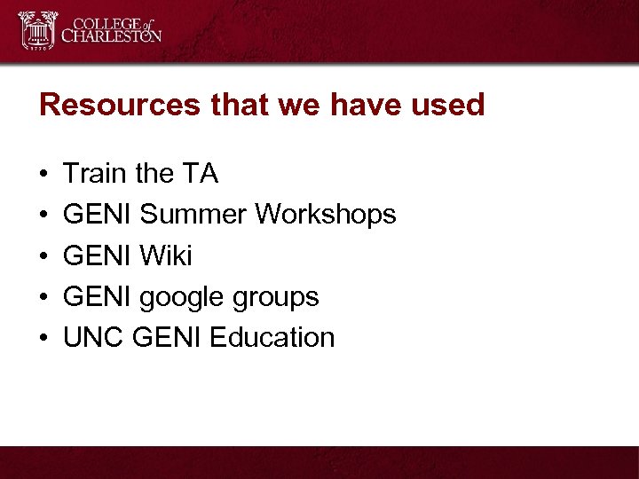 Resources that we have used • • • Train the TA GENI Summer Workshops