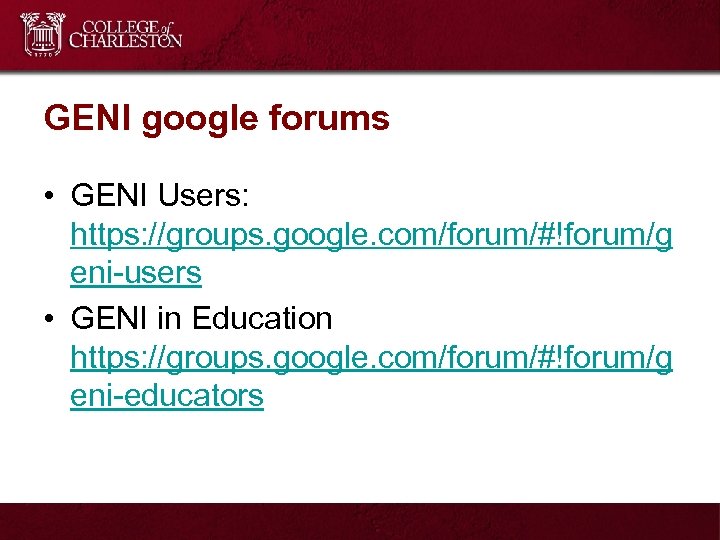 GENI google forums • GENI Users: https: //groups. google. com/forum/#!forum/g eni-users • GENI in