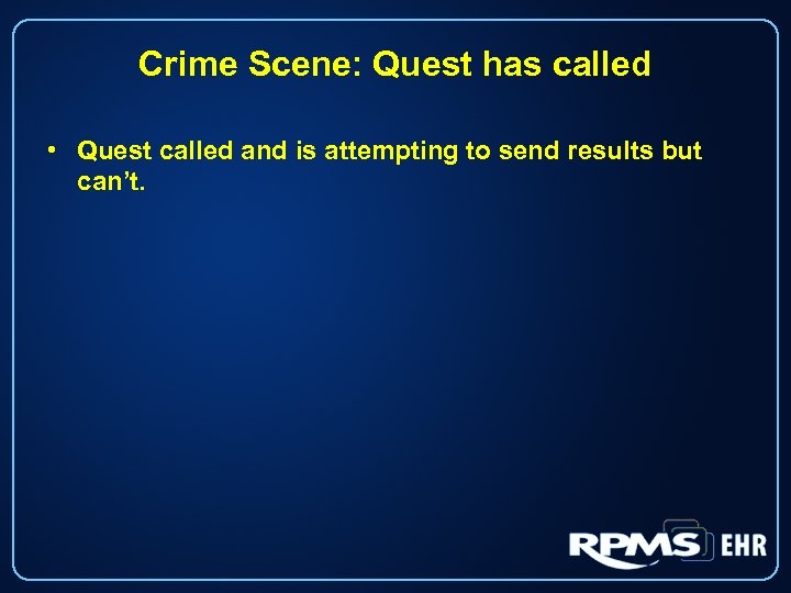 Crime Scene: Quest has called • Quest called and is attempting to send results