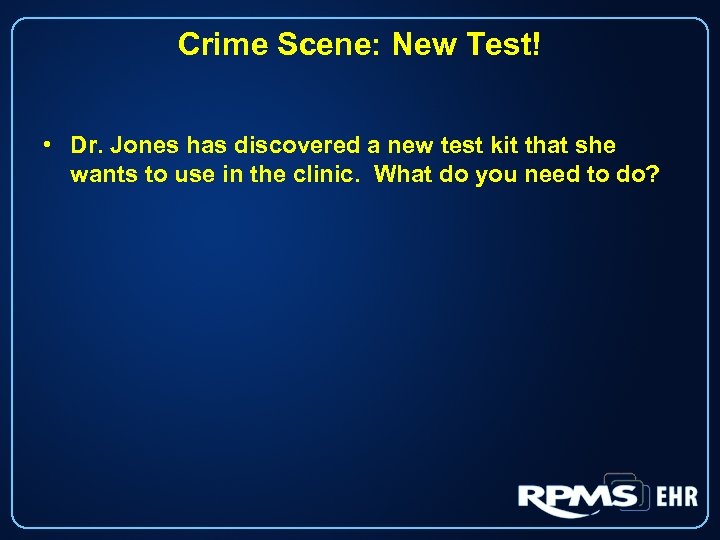Crime Scene: New Test! • Dr. Jones has discovered a new test kit that