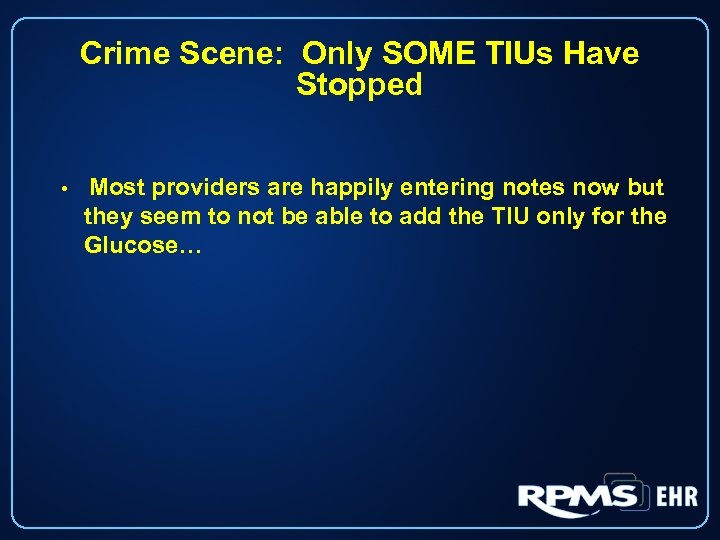 Crime Scene: Only SOME TIUs Have Stopped • Most providers are happily entering notes