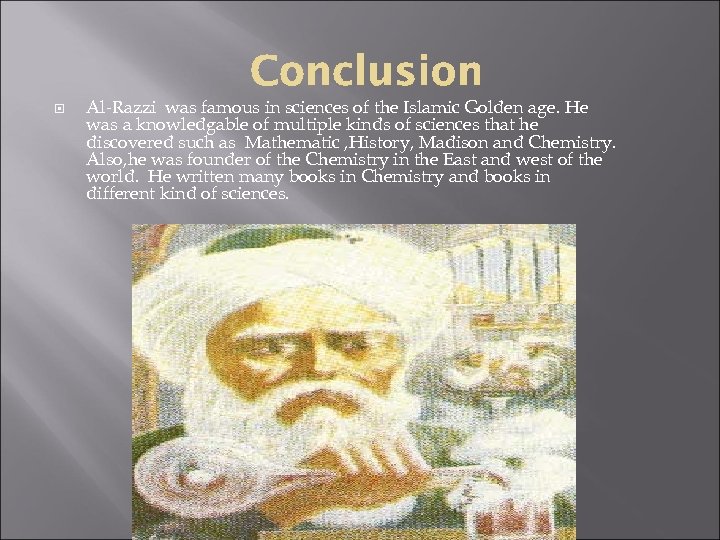  Al-Razzi was famous in sciences of the Islamic Golden age. He was a