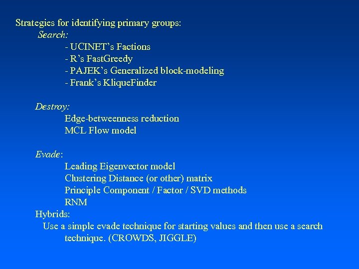 Strategies for identifying primary groups: Search: - UCINET’s Factions - R’s Fast. Greedy -