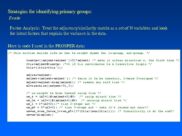 Strategies for identifying primary groups: Evade Factor Analysis: Treat the adjacency/similarity matrix as a