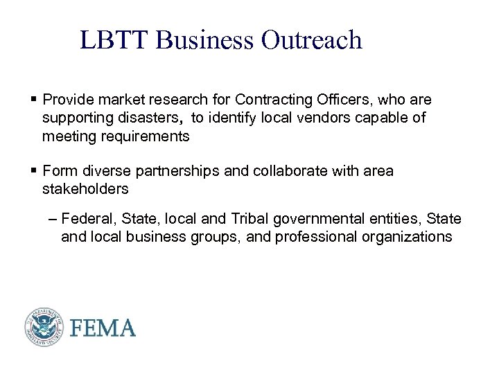LBTT Business Outreach § Provide market research for Contracting Officers, who are supporting disasters,