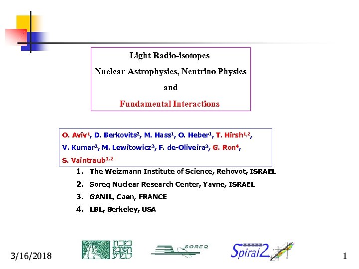 Light Radio-isotopes Nuclear Astrophysics, Neutrino Physics and Fundamental Interactions O. Aviv 1, D. Berkovits