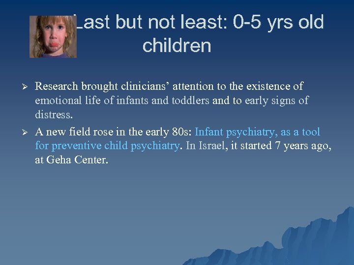 Last but not least: 0 -5 yrs old children Ø Ø Research brought clinicians’