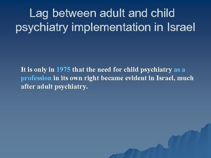 Lag between adult and child psychiatry implementation in Israel It is only in 1975