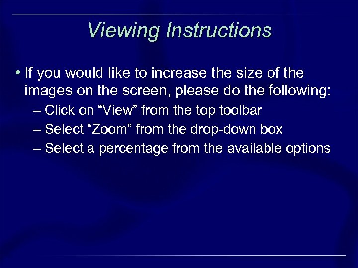 Viewing Instructions • If you would like to increase the size of the images