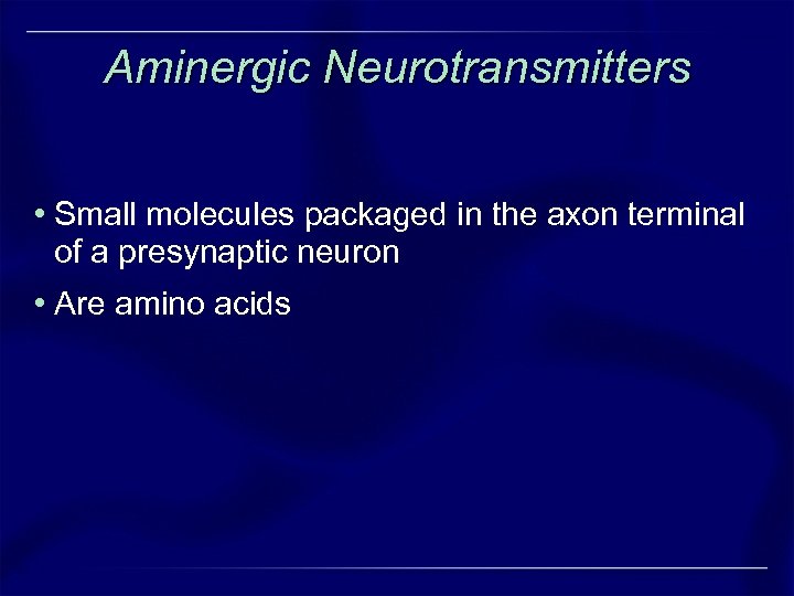 Aminergic Neurotransmitters • Small molecules packaged in the axon terminal of a presynaptic neuron